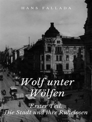 cover image of Wolf unter Wölfen--Erster Teil. Die Stadt und ihre Ruhelosen